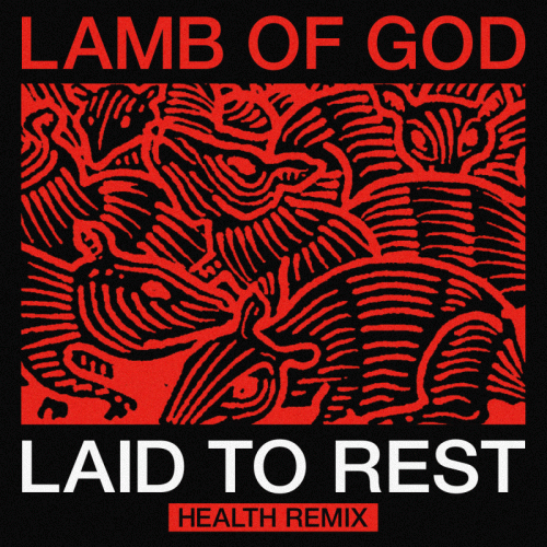 Lamb Of God : Laid to Rest (Health Remix)